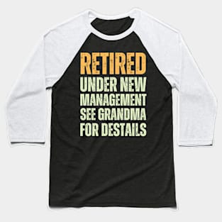 retired under new management see grandma for destails Baseball T-Shirt